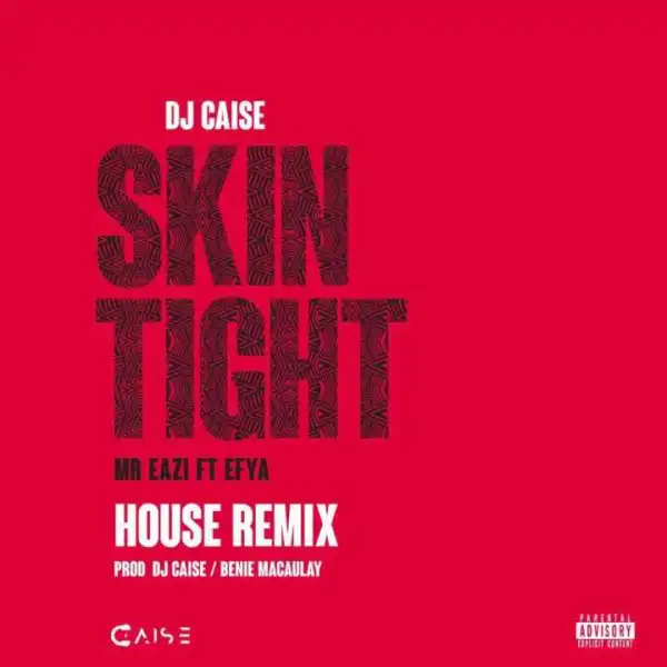 DJ Caise - Skin Tight (House Remix) ft. Mr Eazi & Efya